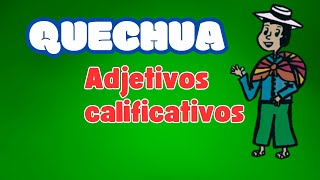 Aprende los adjetivos calificativos en QUECHUA aquí [upl. by Sirovart]