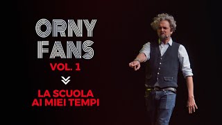 Orny Fans Vol1  La scuola ai miei tempi [upl. by Idoc]