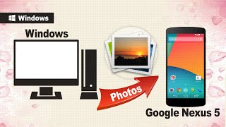 Import Photos to Nexus 5 How to Transfer Photos from Computer to Google Nexus 5 [upl. by Tecu]