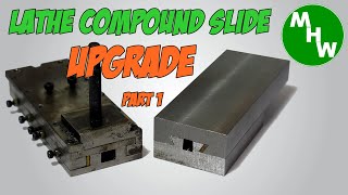 MHW Episode 88  Homemade Lathe Compound Slide Upgrade  Part 1 [upl. by Ahtekal]