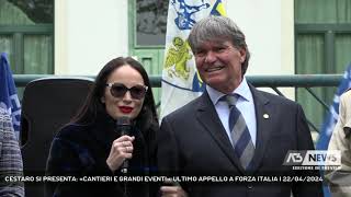 CESTARO SI PRESENTA «CANTIERI E GRANDI EVENTI» ULTIMO APPELLO A FORZA ITALIA  22042024 [upl. by Spaulding]