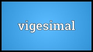 Vigesimal Meaning [upl. by Tayler115]