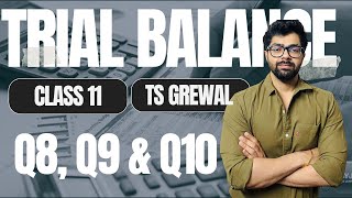 Trial Balance  Q8 Q9 amp Q10  TS Grewal Solutions  Class 11  Chapter 14  Shivam [upl. by Gnim]