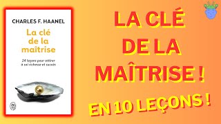 🧠👁️LA CLÉ DE LA MAÎTRISE de Charles F Haanel  Résumé en 10 Leçons [upl. by Coats322]