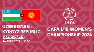 UZBEKISTAN vs KYRGYZ REPUBLIC MD3 CAFA U18 WOMENS CHAMPIONSHIP 2024 [upl. by Mallen]