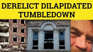 🔵Derelict Dilapidated Tumbledown  Derelict Meaning  Dilapidated Examples  Tumbledown in Sentence [upl. by Yenahteb115]