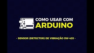 Como usar com Arduino  Sensor Detector de Vibração SW420 [upl. by Freddy]