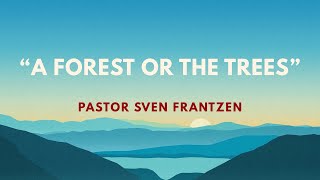 quotA Forest or the Treesquot  Pastor Sven Frantzen [upl. by Svetlana]