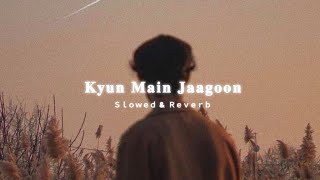 Kyun Mein Jagoon  Slowed  Reverb   Feel the music  Knight Lofi  ‎knightlofiofficial [upl. by Uriiah580]