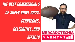 The Best Commercials of Super Bowl 2024 Strategies Celebrities and Effects [upl. by Doti931]