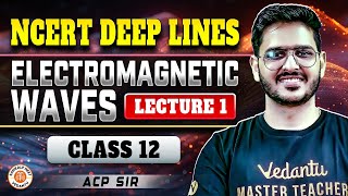 ELECTROMAGNETIC WAVES CLASS 12  NCERT DEEP LINES  COMPLETE NCERT FOR NEET 2025  BY ACP SIR 1 [upl. by Eibmab]