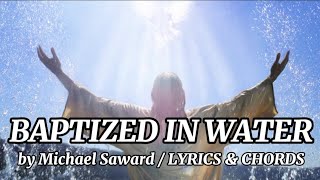 Baptized in Water by Michael Saward  LYRICS amp CHORDS  Baptism Song [upl. by Rhiamon]