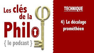 quotLes Clés de la Philoquot Technique 4 Le décalage prométhéen [upl. by Kalagher]