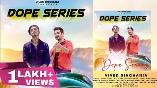 DOPE SERIES OFFICIAL VIDEO  VIVEK SINGHANIA ft ABHAY SHOM  SHORU KWARE SHORIYE  PAHARI EDM [upl. by Riplex]