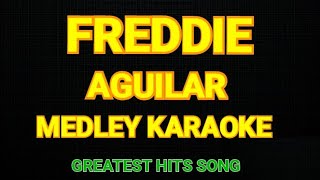 FREDDIE AGUILAR MEDLEY KARAOKE  BEST OF KA FREDDIE FREDDIE AGUILAR ALL TIME HITS KARAOKE MEDLEY [upl. by Julee446]