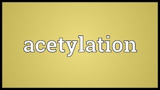 Acetylation Meaning [upl. by Shanleigh]