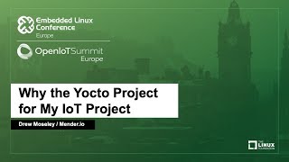 Why the Yocto Project for My IoT Project  Drew Moseley Menderio [upl. by Enilrad]