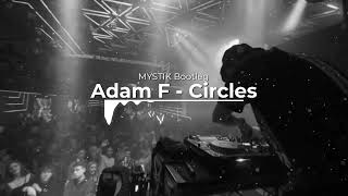 Adam F  Circles MYSTIK Bootleg [upl. by Thadeus]