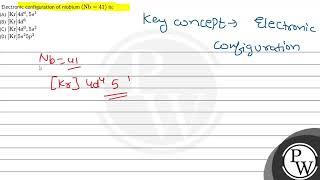 Electronic configuration of niobium \ \mathrmNb41 \ is A \ \mathrmKr 4 d4 5 s [upl. by Karleen]