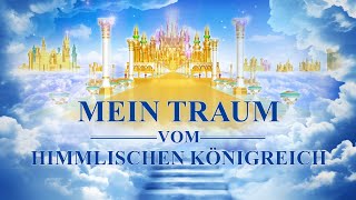 Christlicher Film  Mein Traum vom himmlischen Königreich｜Begrüßung der Wiederkehr vom Herrn Jesus [upl. by Akiemehs]