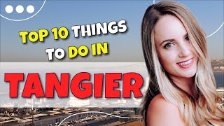 TOP 10 Things to do in Tangier Morocco 2023 [upl. by Allenotna633]