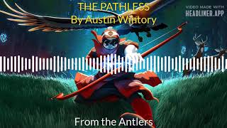 THE PATHLESS OFFICIAL SOUNDTRACK  4 From the Antlers [upl. by Attenra]