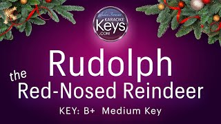 Rudolph the RedNosed Reindeer  B  Medium Key  Karaoke Version [upl. by Gnoud]