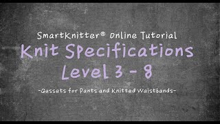 SmartKnitter  Knit Specifications Level 3  Class 08 Gussets for Pants and Knitted Waistbands [upl. by Bev]