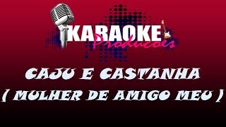 CAJU E CASTANHA  MULHER DE AMIGO MEU  KARAOKE [upl. by Garmaise]