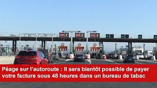 Autoroute  Il sera bientôt possible de payer votre facture sous 48 heures dans un bureau de tabac [upl. by Ritz]