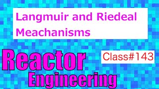 Langmuir and Rideal Mechanisms  Reaction Engineering  Class 143 [upl. by Barbi]