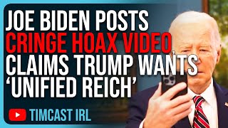 Joe Biden Posts CRINGE Hoax Video Claims Trump Wants “Unified Reich” [upl. by Eugenides196]