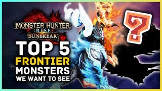 Top 5 Frontier Monsters We Want to See in Monster Hunter Rise Sunbreak [upl. by Hsirk]