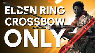 Elden Ring Crossbow quotOnlyquot Guide [upl. by Ellebanna]