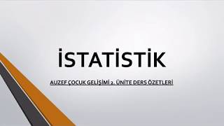 Auzef İstatistik 2 Ünite Ders Özetleri Çocuk Gelişimi [upl. by Mag]