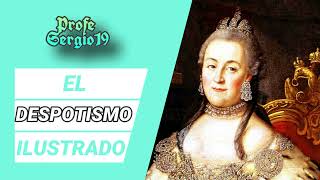 EL DESPOTISMO ILUSTRADO  Historia Profe Sergio 19 [upl. by Ydissak266]