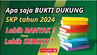 Apa saja BUKTI DUKUNG SKP tahun 2024 lebih BANYAK atau Lebih SEDIKIT [upl. by Oigolue]