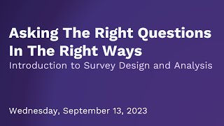 Asking the Right Questions in the Right Ways Introduction to Survey Design and Analysis [upl. by Anerahs]