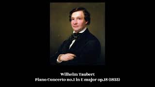 Wilhelm Taubert  Piano Concerto no1 in E major op18 1833 [upl. by Anh471]