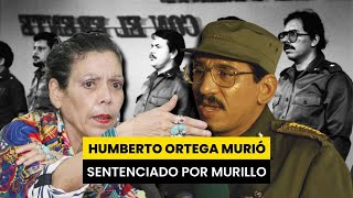 Humberto Ortega murió sentenciado por Murillo [upl. by Torrin]