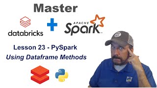 Master Databricks and Apache Spark Step by Step Lesson 23  Using PySpark Dataframe Methods [upl. by Shamrao]