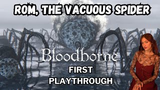 Rom the Vacuous Spider Bloodborne First Playthrough [upl. by Cadel]