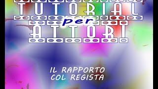 TUTORIAL PER ATTORI 19 Il Rapporto col Regista [upl. by Atnwahs899]