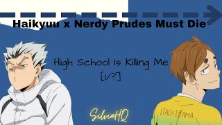 Haikyuu x Nerdy Prudes Must Die 1 High School Is Killing Me  SilviaHQ Texts [upl. by Cire]