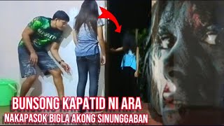 BUNSONG KAPATID NI ARA NAKAPASOK SA BAHAY BIGLA AKONG SINUNGGABAN jasperghosttv5145 [upl. by Babbie]