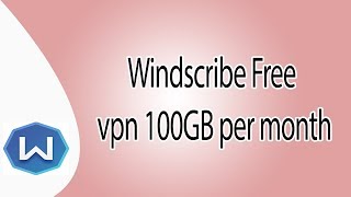 Windscribe FREE VPN 100GB Per Month Subscription 2017 [upl. by Parshall]