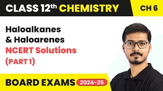 Haloalkanes and Haloarenes  NCERT Solutions Part 1  Class 12 Chemistry Chapter 6  202425 [upl. by Uthrop331]