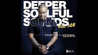 Knight SA amp LebtoniQ  Deeper Soulful Sounds Vol108 Exclusive FEB Mix [upl. by Yema]