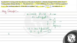 An electron is moving under the influence of the electric field of a uniformly charged infinite [upl. by Nicolella]