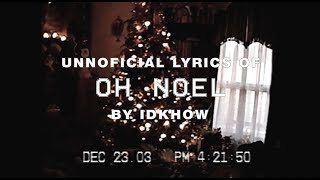 Oh Noel  IDKHBTFM LYRICS [upl. by Hafital690]